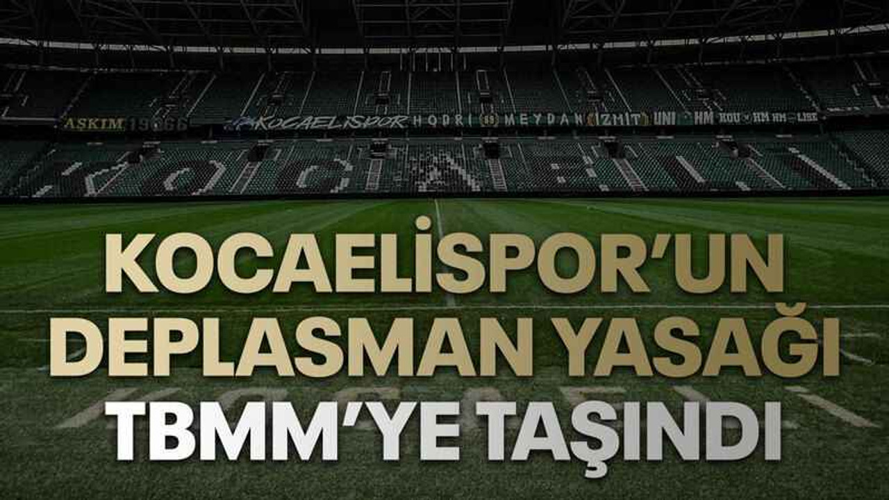 Kocaelispor’un deplasman yasağı TBMM’ye taşındı